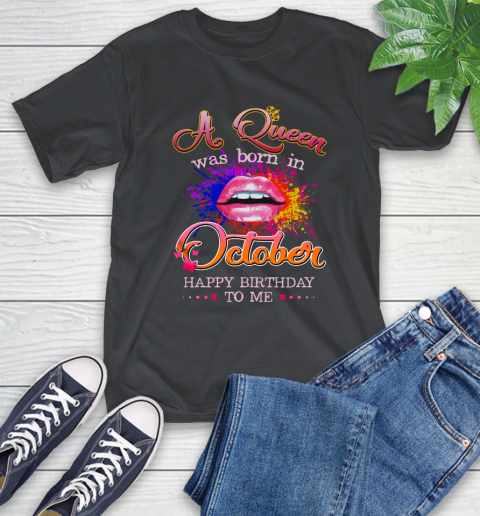 Lip a Queen was born in October happy birthday to me T-Shirt