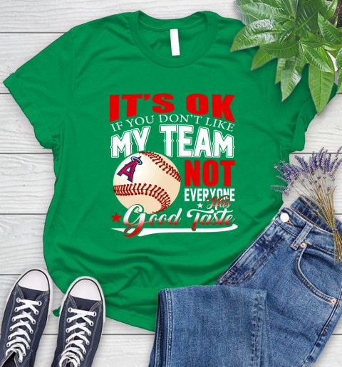 Los Angeles Angels MLB Baseball You Don't Like My Team Not Everyone Has Good Taste Women's T-Shirt 9
