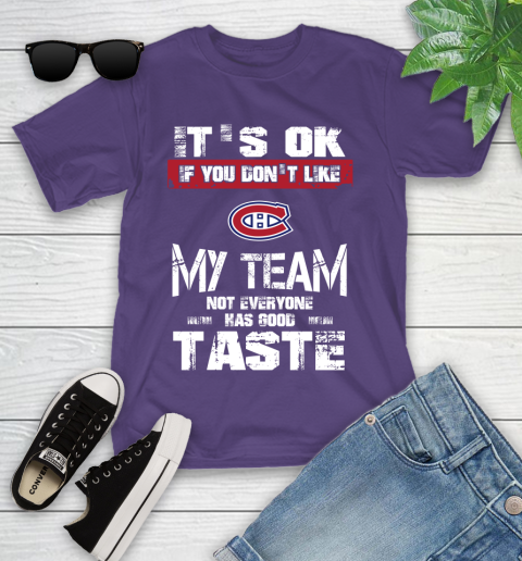 Montreal Canadiens NHL Hockey It's Ok If You Don't Like My Team Not Everyone Has Good Taste (1) Youth T-Shirt 3