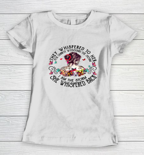 Tattoo Lady They Whispered to Her You Cannot Withstand Storm Women's T-Shirt