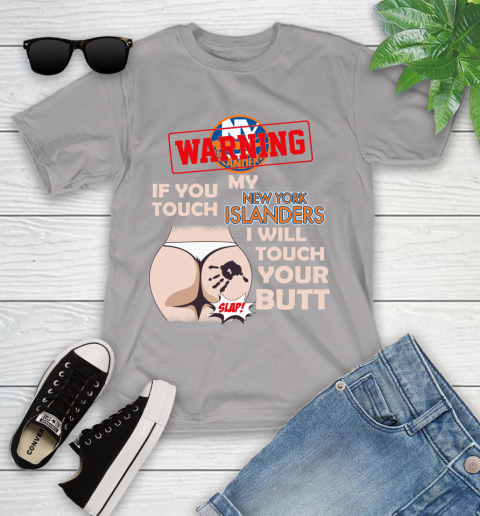 New York Islanders NHL Hockey Warning If You Touch My Team I Will Touch My Butt Youth T-Shirt 4