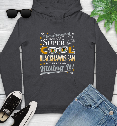 Chicago Blackhawks NHL Hockey I Never Dreamed I Would Be Super Cool Fan Youth Hoodie 8