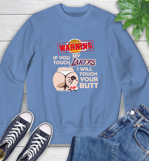 Los Angeles Lakers NBA Basketball Warning If You Touch My Team I Will Touch My Butt Sweatshirt 11