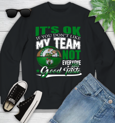 NBA It's Ok If You Don't Like My Team Boston Celtics Not Everyone Has Good Taste Basketball Youth Sweatshirt