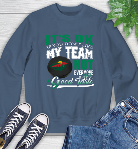 Minnesota Wild NHL Hockey You Don't Like My Team Not Everyone Has Good Taste Sweatshirt 8