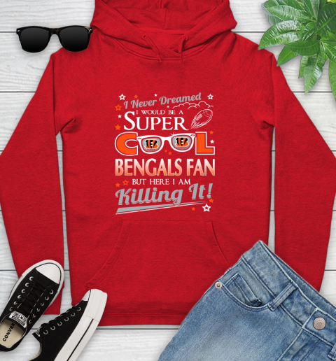 Cincinnati Bengals NFL Football I Never Dreamed I Would Be Super Cool Fan Youth Hoodie 12