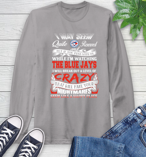 Toronto Blue Jays MLB Baseball Don't Mess With Me While I'm Watching My Team Long Sleeve T-Shirt 6