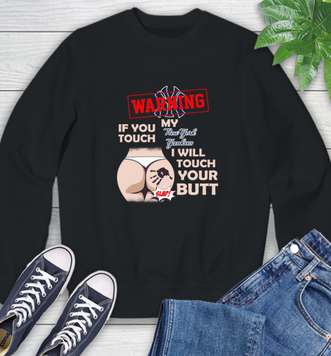 New York Yankees MLB Baseball Warning If You Touch My Team I Will Touch My Butt Sweatshirt
