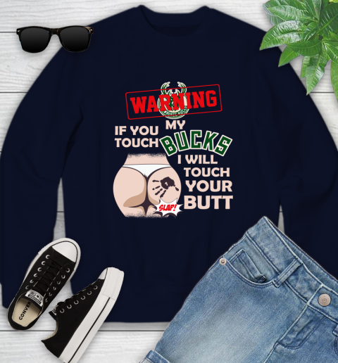 Milwaukee Bucks NBA Basketball Warning If You Touch My Team I Will Touch My Butt Youth Sweatshirt 2