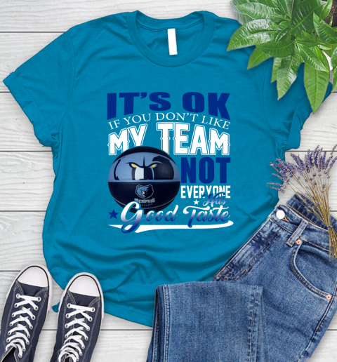 NBA It's Ok If You Don't Like My Team Memphis Grizzlies Not Everyone Has Good Taste Basketball Women's T-Shirt 10