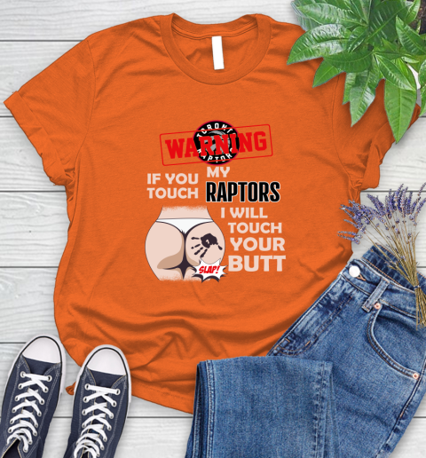Toronto Raptors NBA Basketball Warning If You Touch My Team I Will Touch My Butt Women's T-Shirt 3
