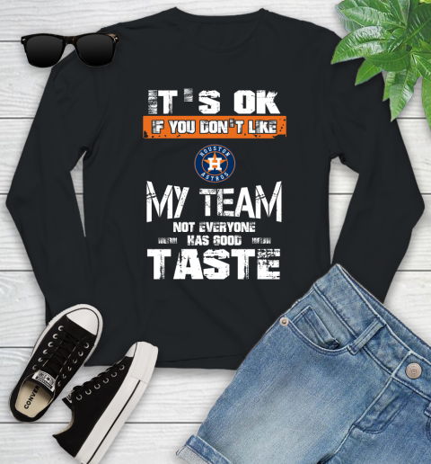 Houston Astros MLB Baseball It's Ok If You Don't Like My Team Not Everyone Has Good Taste Youth Long Sleeve