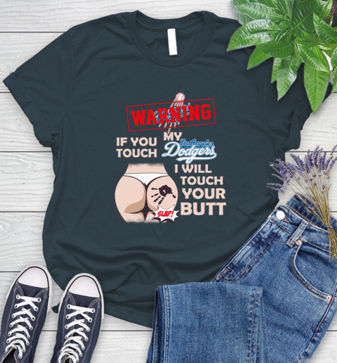 Los Angeles Dodgers MLB Baseball Warning If You Touch My Team I Will Touch My Butt Women's T-Shirt 11