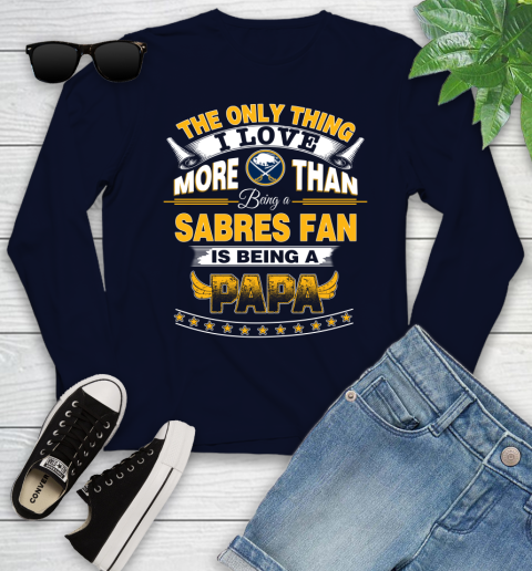 NHL The Only Thing I Love More Than Being A Buffalo Sabres Fan Is Being A Papa Hockey Youth Long Sleeve 2