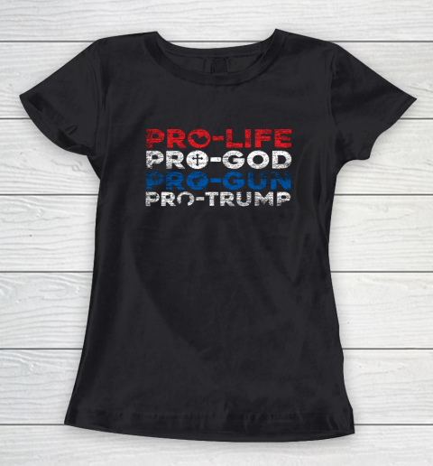 Pro Life Pro God Pro Gun Pro Trump Women's T-Shirt