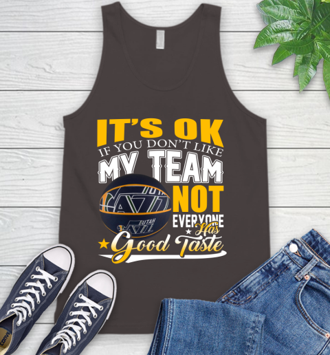 NBA It's Ok If You Don't Like My Team Utah Jazz Not Everyone Has Good Taste Basketball Tank Top 6