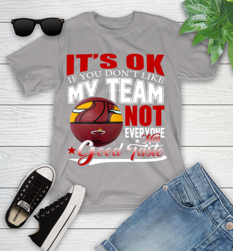 NBA It's Ok If You Don't Like My Team Miami Heat Not Everyone Has Good Taste Basketball Youth T-Shirt 4