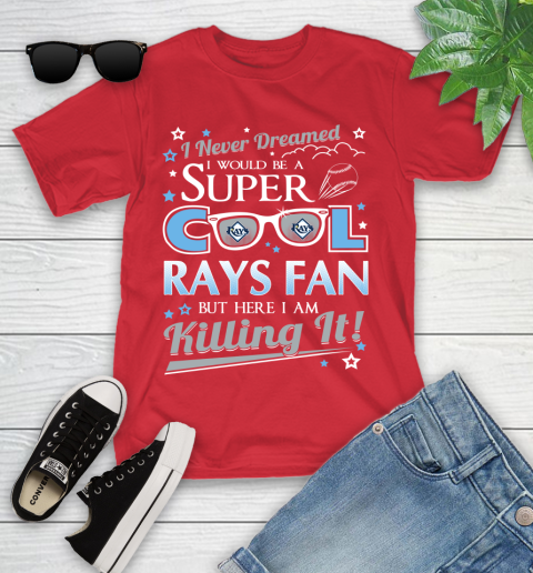 Tampa Bay Rays MLB Baseball I Never Dreamed I Would Be Super Cool Fan Youth T-Shirt 13