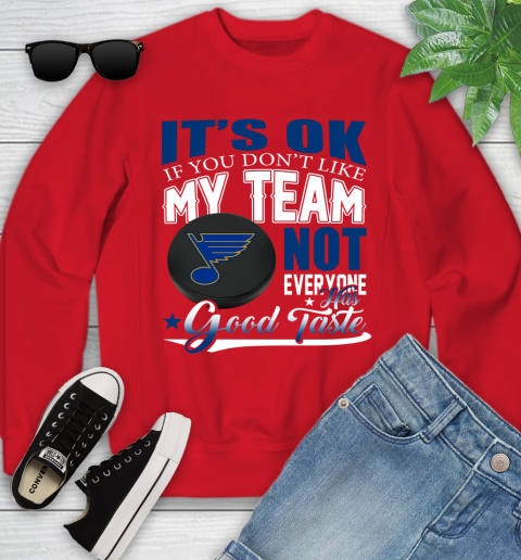 St.Louis Blues NHL Hockey You Don't Like My Team Not Everyone Has Good Taste Youth Sweatshirt 8