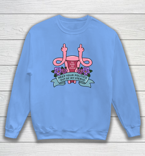 Middle Finger Uterus  Keep Your Politics Out Of My Uterus Sweatshirt 7