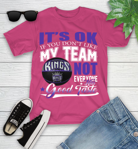 NBA It's Ok If You Don't Like My Team Sacramento Kings Not Everyone Has Good Taste Basketball Youth T-Shirt 11