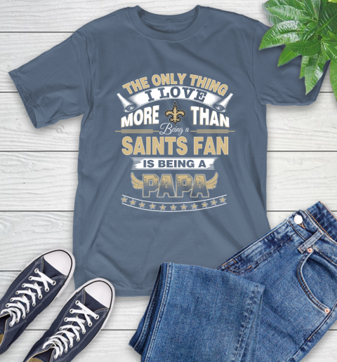 NFL The Only Thing I Love More Than Being A New Orleans Saints Fan Is Being A Papa Football T-Shirt 8