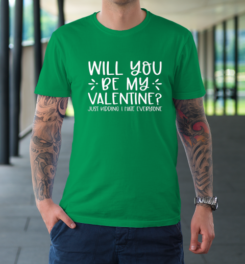 Funny Will You Be My Valentine Just Kidding I Hate Everyone T-Shirt 5