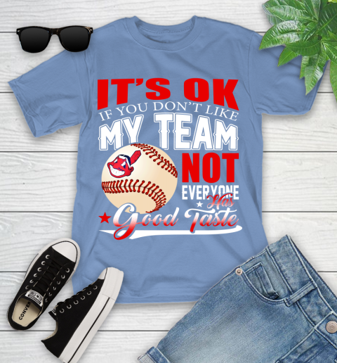 Cleveland Indians MLB Baseball You Don't Like My Team Not Everyone Has Good Taste Youth T-Shirt 15