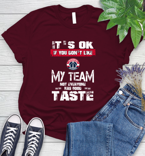 Washington Wizards NBA Basketball It's Ok If You Don't Like My Team Not Everyone Has Good Taste Women's T-Shirt 7
