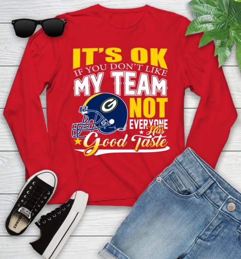 Green Bay Packers NFL Football You Don't Like My Team Not Everyone Has Good Taste Youth Long Sleeve 11