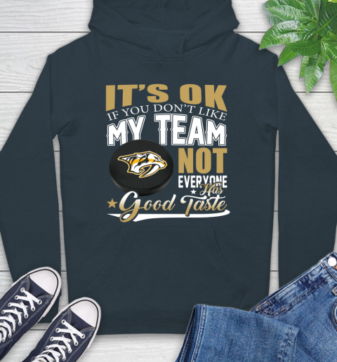 Nashville Predators NHL Hockey You Don't Like My Team Not Everyone Has Good Taste Hoodie 7