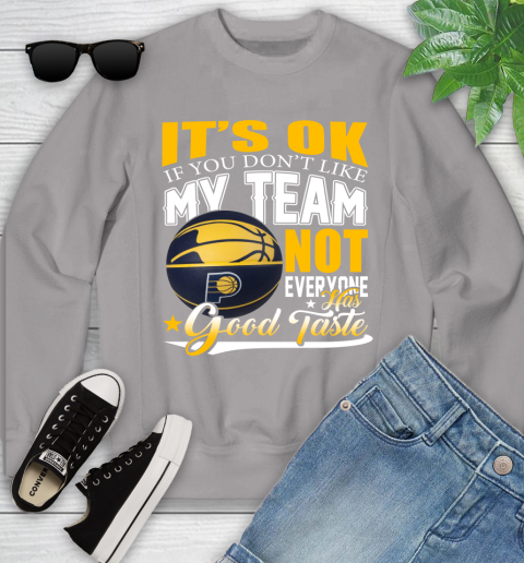 NBA It's Ok If You Don't Like My Team Indiana Pacers Not Everyone Has Good Taste Basketball Youth Sweatshirt 3