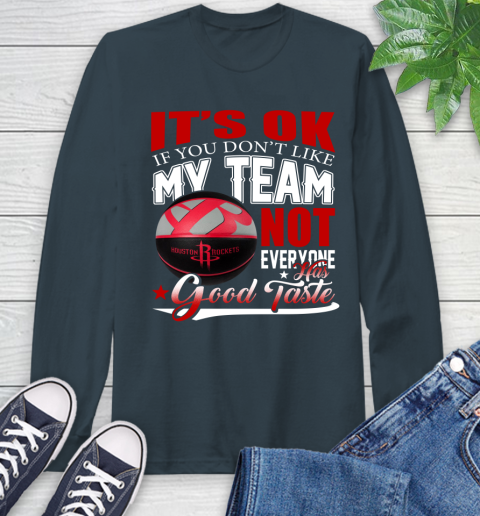 NBA It's Ok If You Don't Like My Team Houston Rockets Not Everyone Has Good Taste Basketball Long Sleeve T-Shirt 9