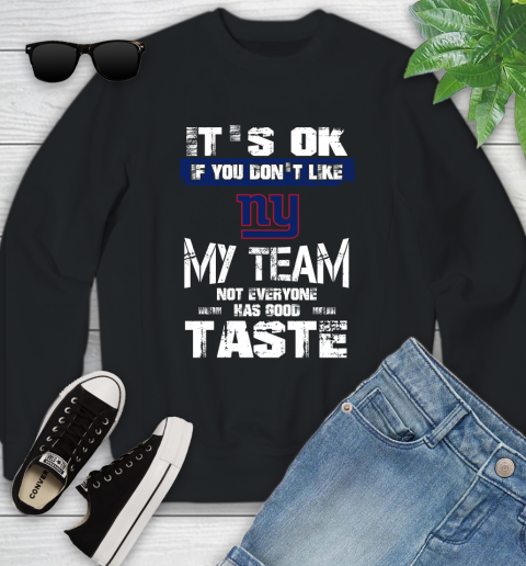 New York Giants NFL Football It's Ok If You Don't Like My Team Not Everyone Has Good Taste Youth Sweatshirt