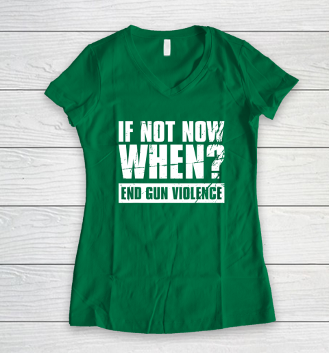 End Gun Violence Shirt Wear Orange Anti Gun If Not Now When Women's V-Neck T-Shirt 3