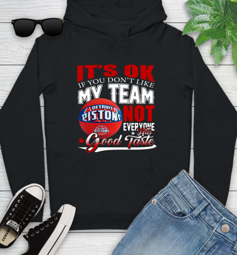 NBA It's Ok If You Don't Like My Team Detroit Pistons Not Everyone Has Good Taste Basketball Youth Hoodie
