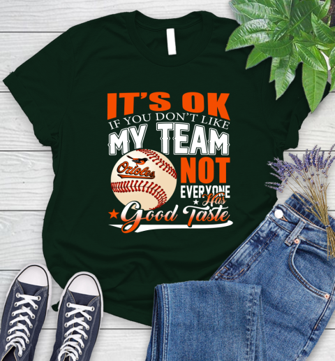 Baltimore Orioles MLB Baseball You Don't Like My Team Not Everyone Has Good Taste Women's T-Shirt 6