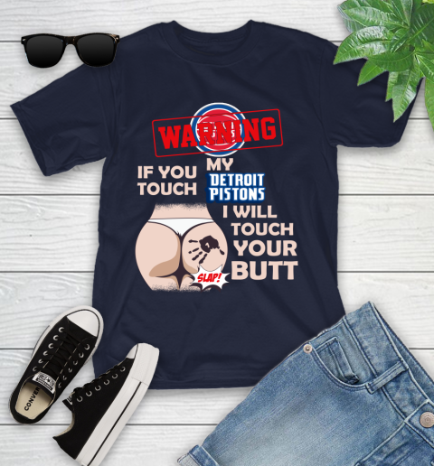 Detroit Pistons NBA Basketball Warning If You Touch My Team I Will Touch My Butt Youth T-Shirt 2