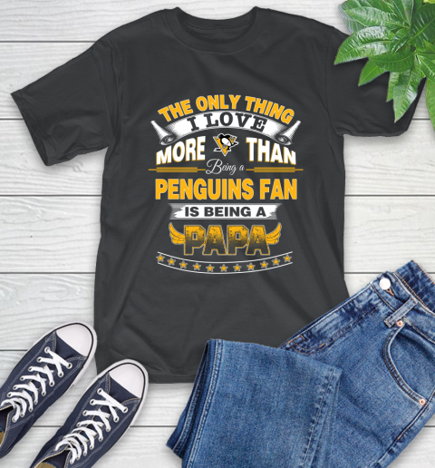 NHL The Only Thing I Love More Than Being A Pittsburgh Penguins Fan Is Being A Papa Hockey T-Shirt