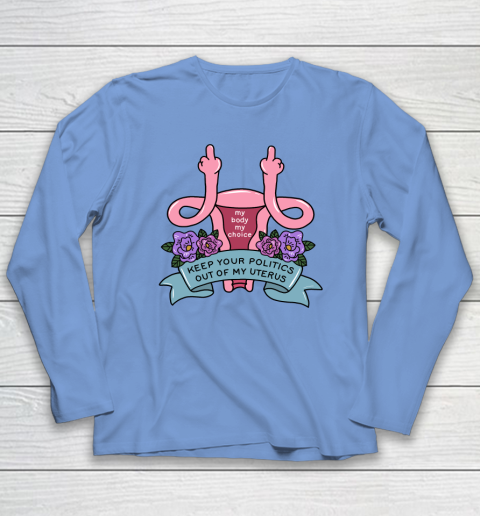 Middle Finger Uterus  Keep Your Politics Out Of My Uterus Long Sleeve T-Shirt 6