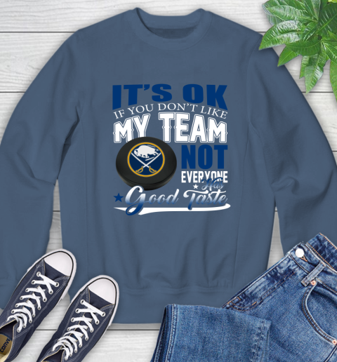 Buffalo Sabres NHL Hockey You Don't Like My Team Not Everyone Has Good Taste Sweatshirt 8