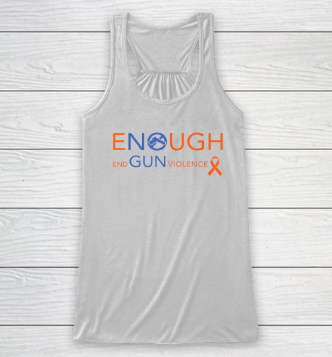 Wear Orange Gun Violence Awareness  Enough End Gun Violence Racerback Tank