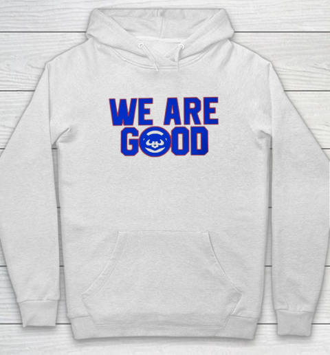 We Are Good Cubs Hoodie