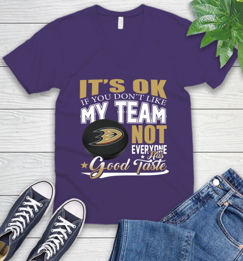 Anaheim Ducks NHL Hockey You Don't Like My Team Not Everyone Has Good Taste V-Neck T-Shirt 9