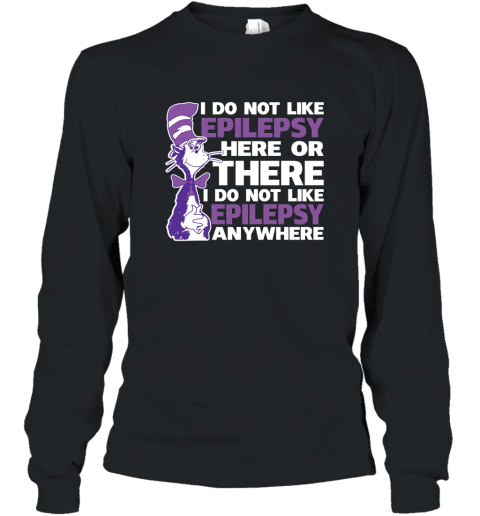 Epilepsy Awareness Shirts  I Do Not Like Epilepsy Premium Shirt Long Sleeve