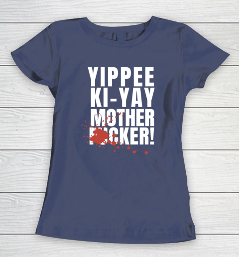 Yippee Ki Yay Mother F cker Women's T-Shirt 16