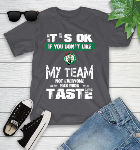 Boston Celtics NBA Basketball It's Ok If You Don't Like My Team Not Everyone Has Good Taste Youth T-Shirt 6