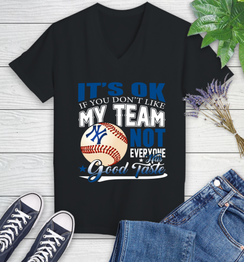 New York Yankees MLB Baseball You Don't Like My Team Not Everyone Has Good Taste Women's V-Neck T-Shirt