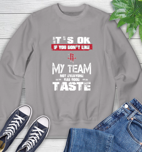 Houston Rockets NBA Basketball It's Ok If You Don't Like My Team Not Everyone Has Good Taste Sweatshirt 5