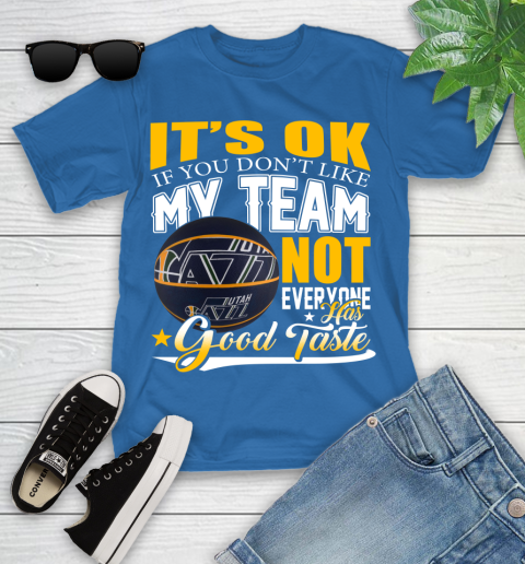NBA It's Ok If You Don't Like My Team Utah Jazz Not Everyone Has Good Taste Basketball Youth T-Shirt 12